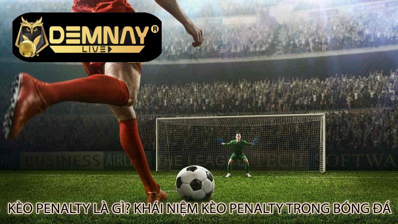 keo-penalty-la-gi-khai-niem-keo-penalty-trong-bong-da