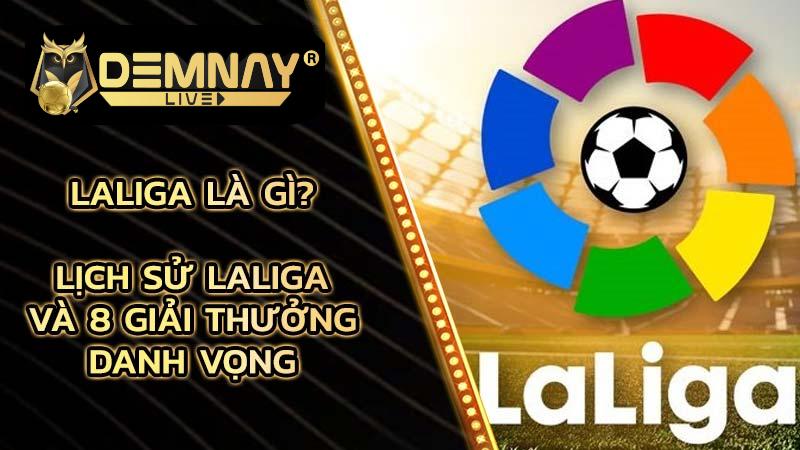 laliga-la-gi-lich-su-laliga-va-8-giai-thuong-danh-vong