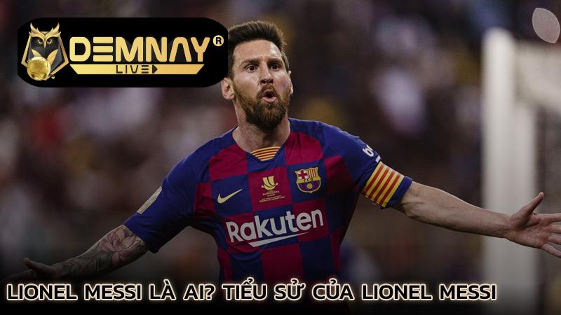 lionel-messi-la-ai-tieu-su-cua-lionel-messi