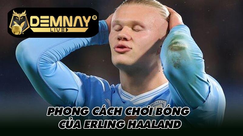 Phong cách chơi bóng của Erling Haaland